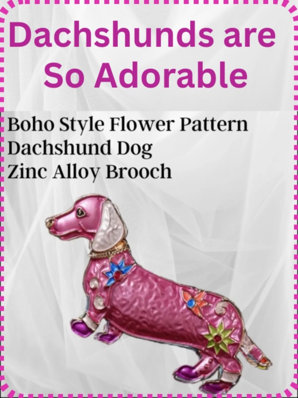 Dachshund Dog 3" Brooch - Beautiful flower pattern rose with a cute shape design